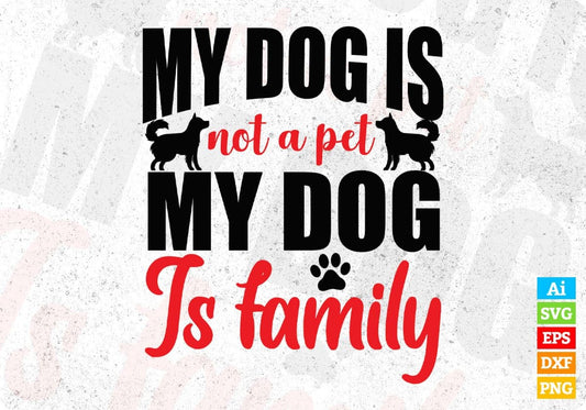 My Dog Is Not A Pet My Dog Is Family Animal T shirt Design In Svg Png Cutting Printable Files