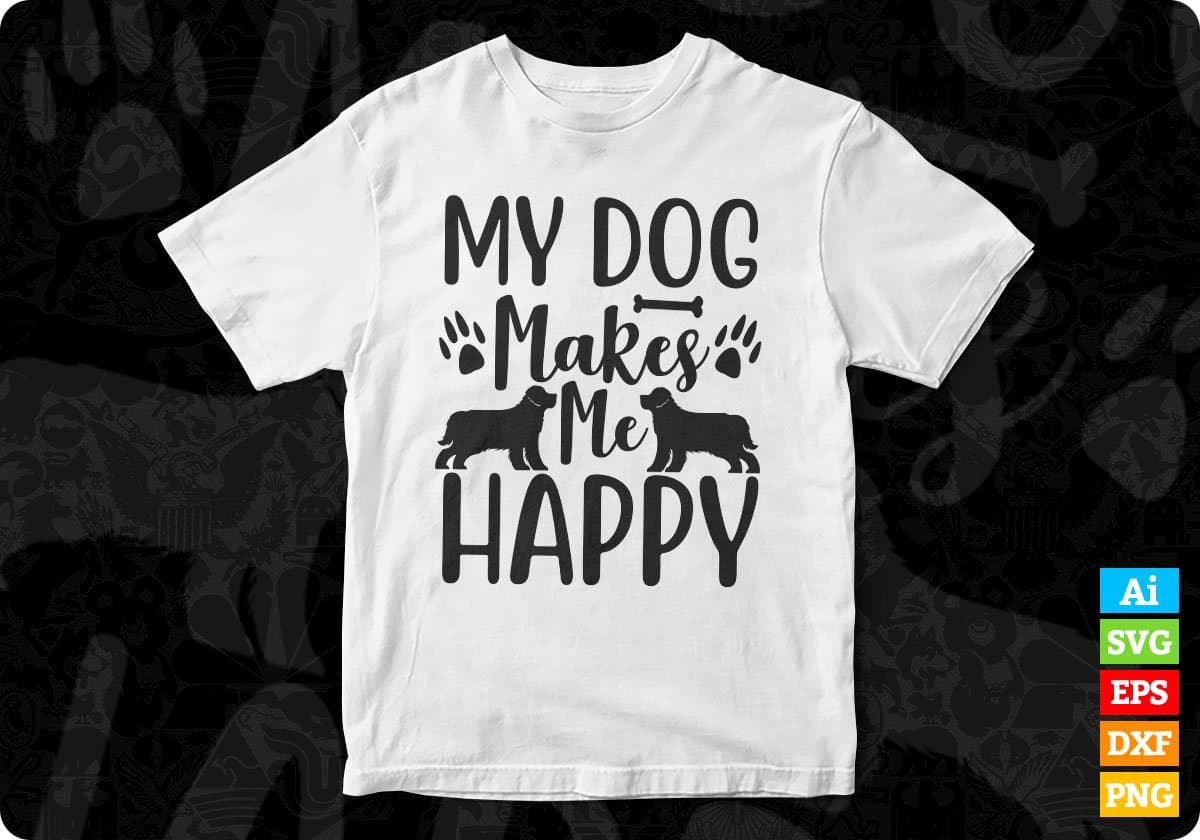 My Dog Makes Me Happy Animal T shirt Design In Svg Png Cutting Printable Files