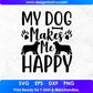 My Dog Makes Me Happy Animal T shirt Design In Svg Png Cutting Printable Files