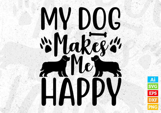 My Dog Makes Me Happy Animal T shirt Design In Svg Png Cutting Printable Files