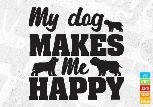 My Dog Makes Me Happy Animal T shirt Design In Svg Png Cutting Printable Files