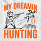 My Dreamin Of Hunting Vector T shirt Design In Svg Png Printable Files