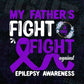 My Father's Fight Against Epilepsy Awareness Father's Day Vector T shirt Design Png Sublimation Files.