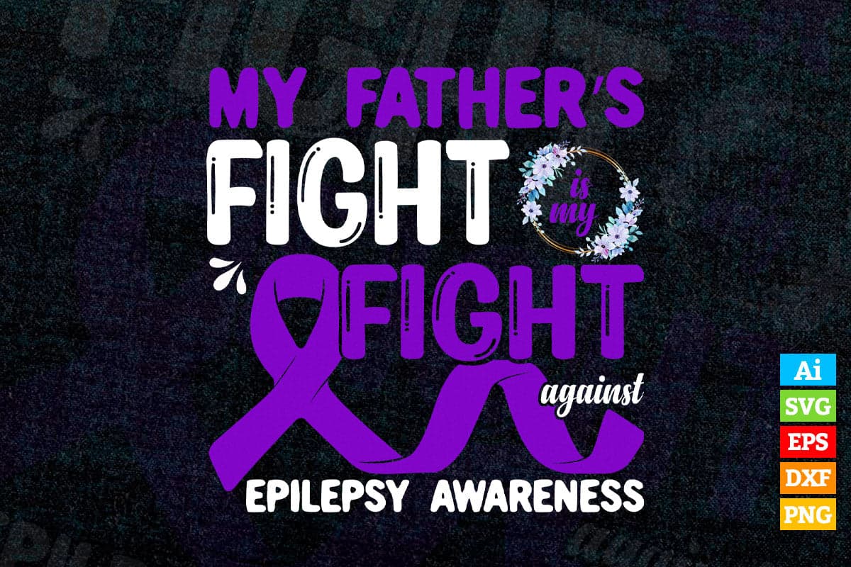 My Father's Fight Against Epilepsy Awareness Father's Day Vector T shirt Design Png Sublimation Files.