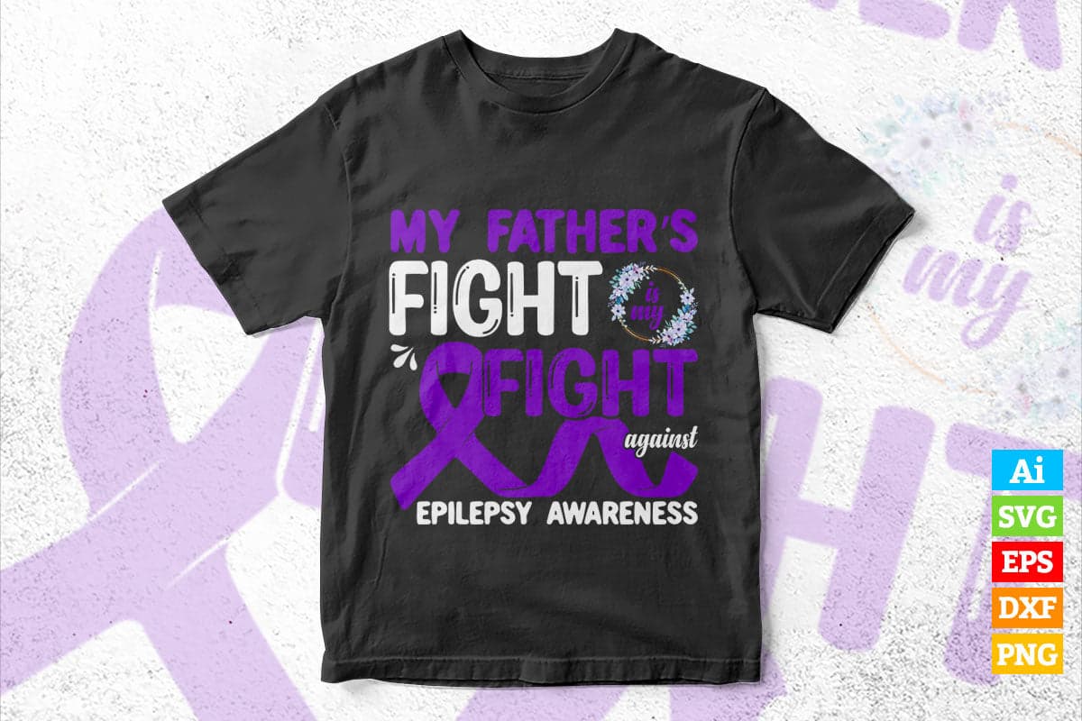 My Father's Fight Against Epilepsy Awareness Father's Day Vector T shirt Design Png Sublimation Files.