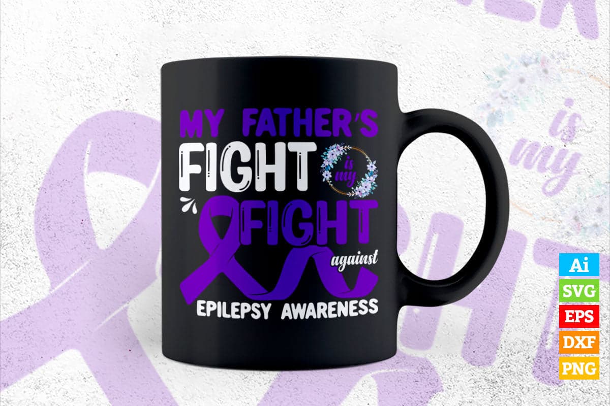 My Father's Fight Against Epilepsy Awareness Father's Day Vector T shirt Design Png Sublimation Files.