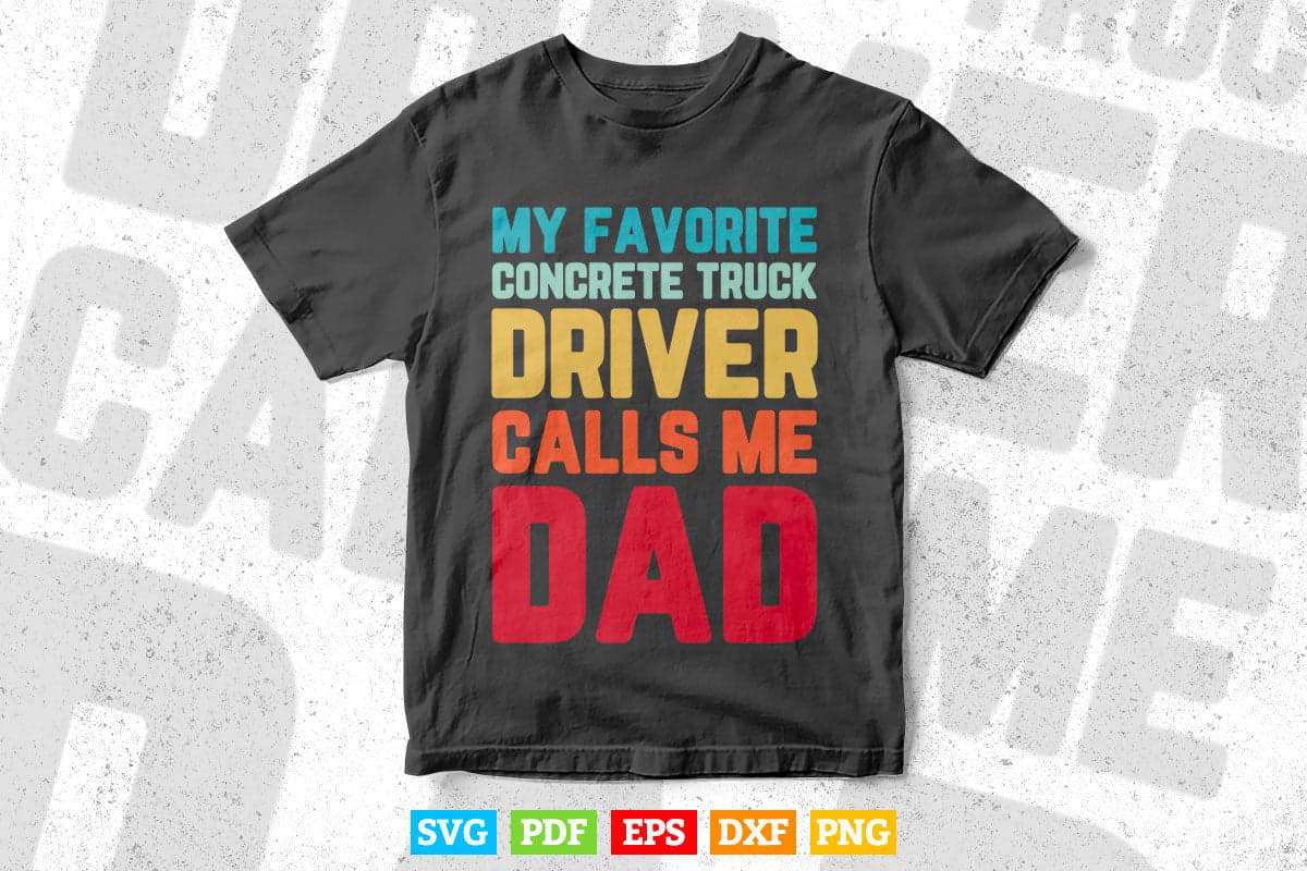 My Favorite Concrete Truck Driver Calls Me Dad Vector T shirt Design Svg Printable Files