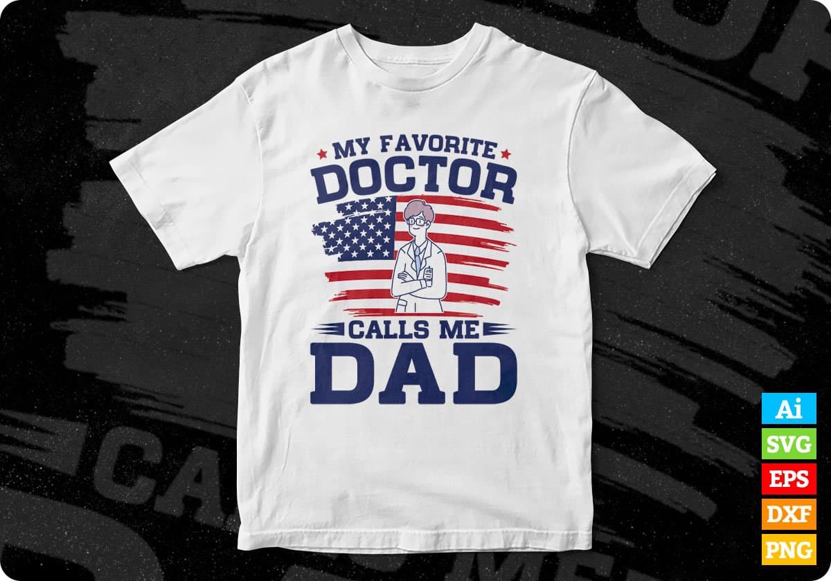 My Favorite Doctor Calls Me Dad Editable T shirt Design In Ai Png Svg Cutting Printable Files