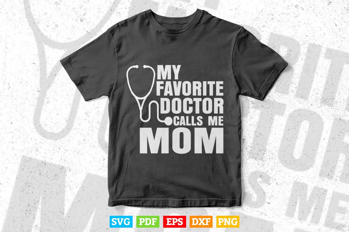 My Favorite Doctor Calls Me Mom Cute Mother's Day Svg T shirt Design.