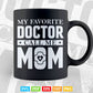 My Favorite Doctor Calls Me Mom Mother's Day Svg T shirt Design.