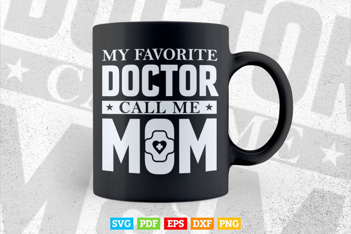 My Favorite Doctor Calls Me Mom Mother's Day Svg T shirt Design.