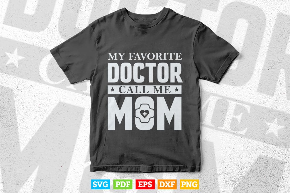 My Favorite Doctor Calls Me Mom Mother's Day Svg T shirt Design.