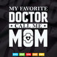 My Favorite Doctor Calls Me Mom Mother's Day Svg T shirt Design.