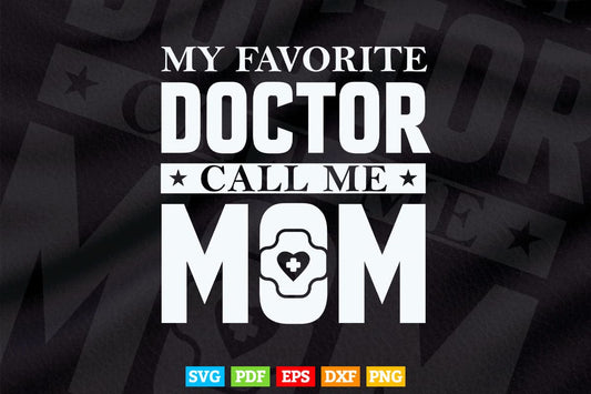 My Favorite Doctor Calls Me Mom Mother's Day Svg T shirt Design.