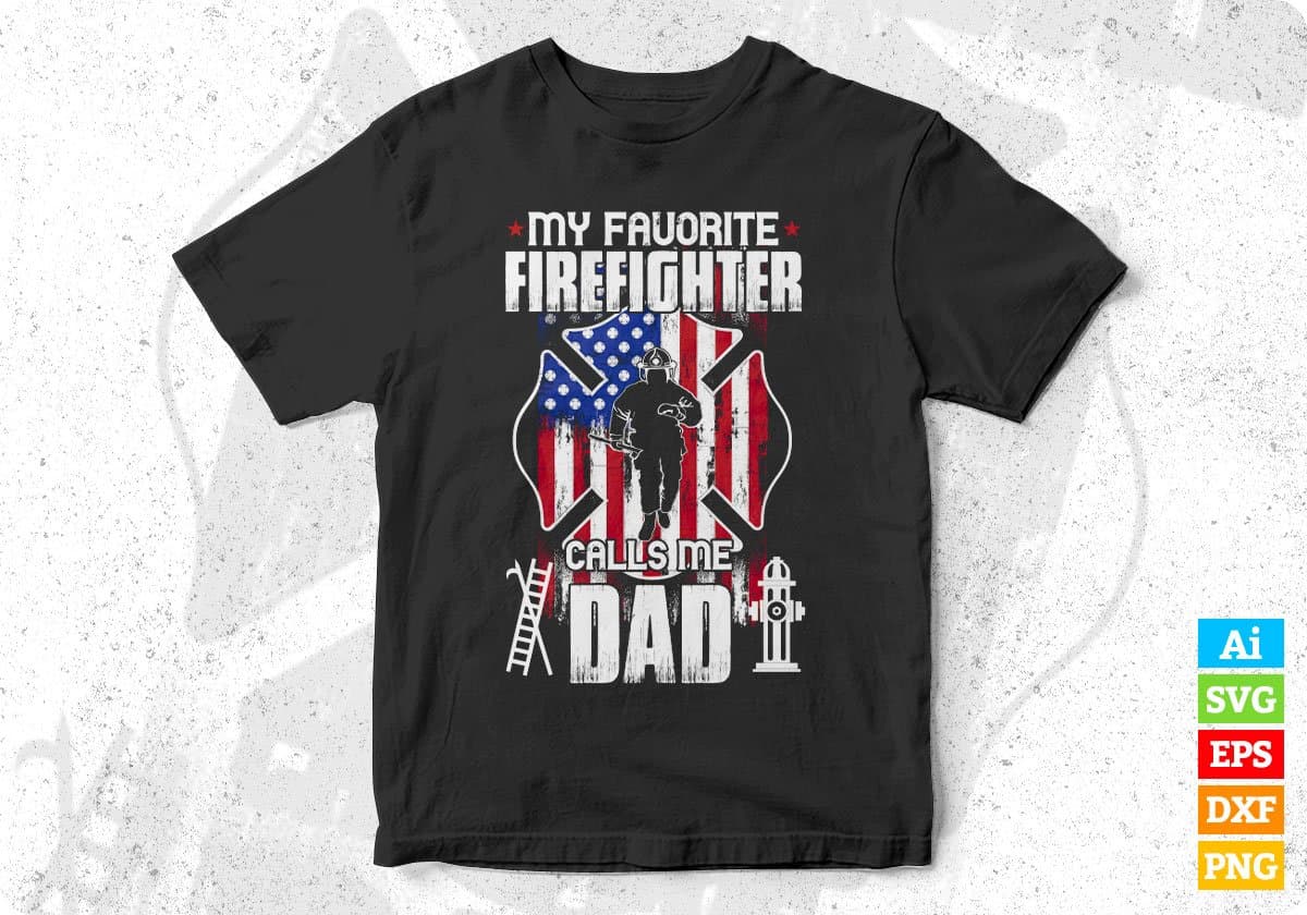 My Favorite Firefighter Calls Me Dad Editable T shirt Design In Ai Png Svg Cutting Printable Files