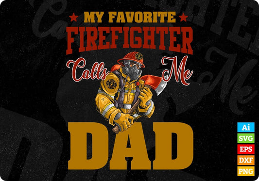 My Favorite Firefighter Calls Me Dad Editable T shirt Design In Ai Png Svg Cutting Printable Files