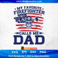 My Favorite Firefighter Calls Me Dad Editable T shirt Design In Ai Svg Cutting Printable Files