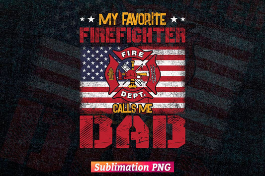 My Favorite Firefighter Calls Me Dad Fireman Father's Day Vector T Shirt Design Png Sublimation File