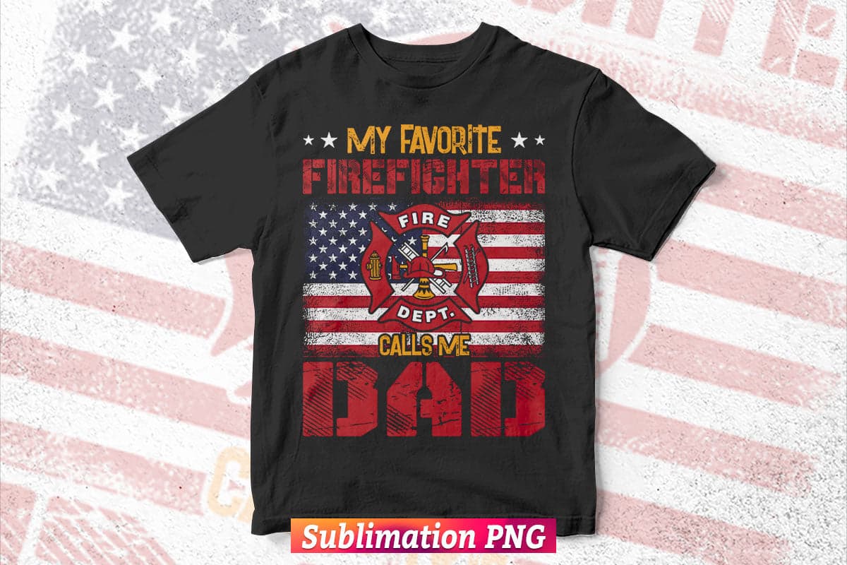 My Favorite Firefighter Calls Me Dad Fireman Father's Day Vector T Shirt Design Png Sublimation File