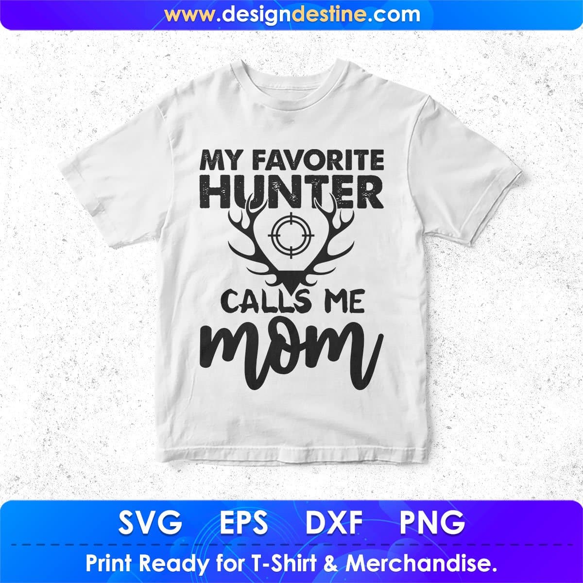 My Favorite Hunter Calls Me Mom T shirt Design In Svg Png Cutting Printable Files