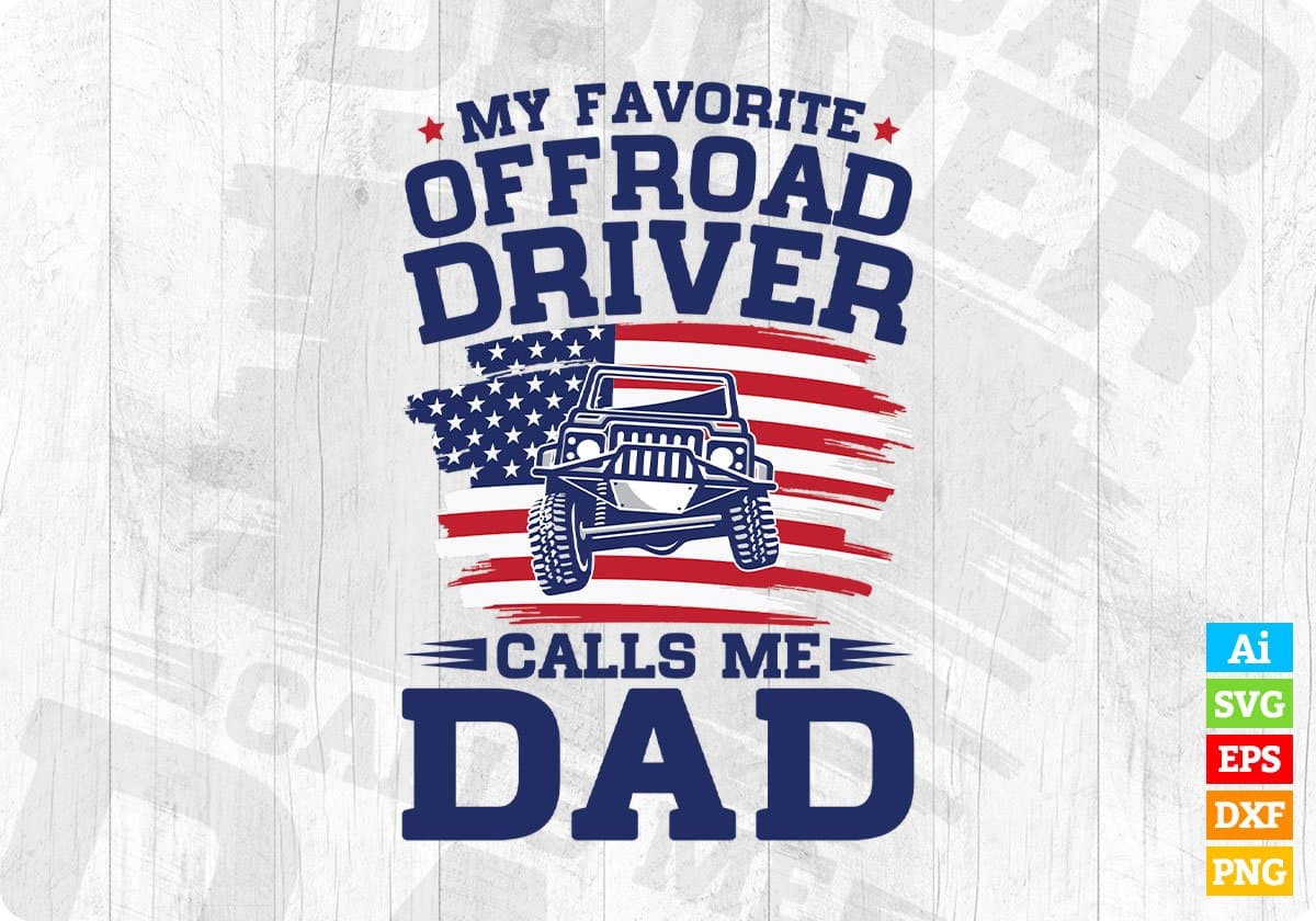 My Favorite Off Road Driver Calls Me Dad Editable T shirt Design In Ai Svg Cutting Printable Files
