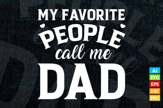 My Favorite People Call Me Dad Funny Father's Day Vector T-shirt Design in Ai Svg Png Cutting Printable Files