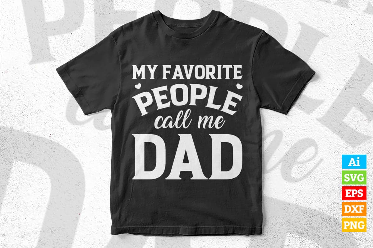 My Favorite People Call Me Dad Funny Father's Day Vector T-shirt Design in Ai Svg Png Cutting Printable Files