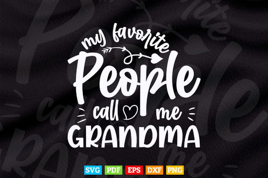 My Favorite People Call Me Grandma Gift Mother's Day Svg Png Cutting Files.