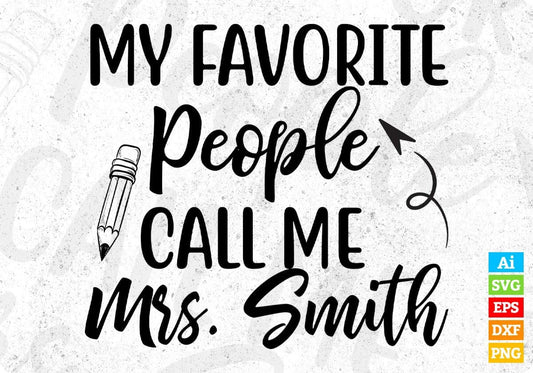 My Favorite People Call Me Mrs. Smith Editable T shirt Design In Ai Png Svg Cutting Printable Files