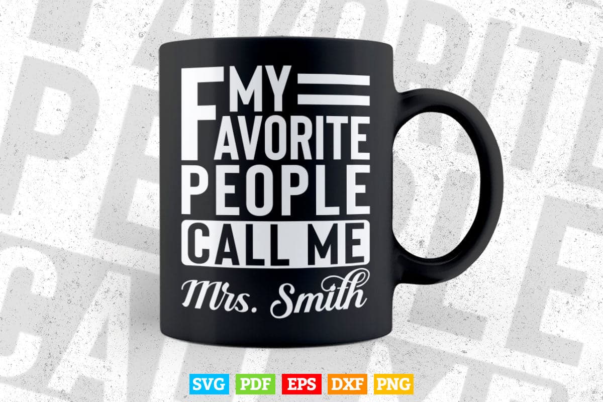 My Favorite People Call Me Mrs Smith Teacher's Day Svg T shirt Design.