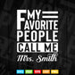 My Favorite People Call Me Mrs Smith Teacher's Day Svg T shirt Design.