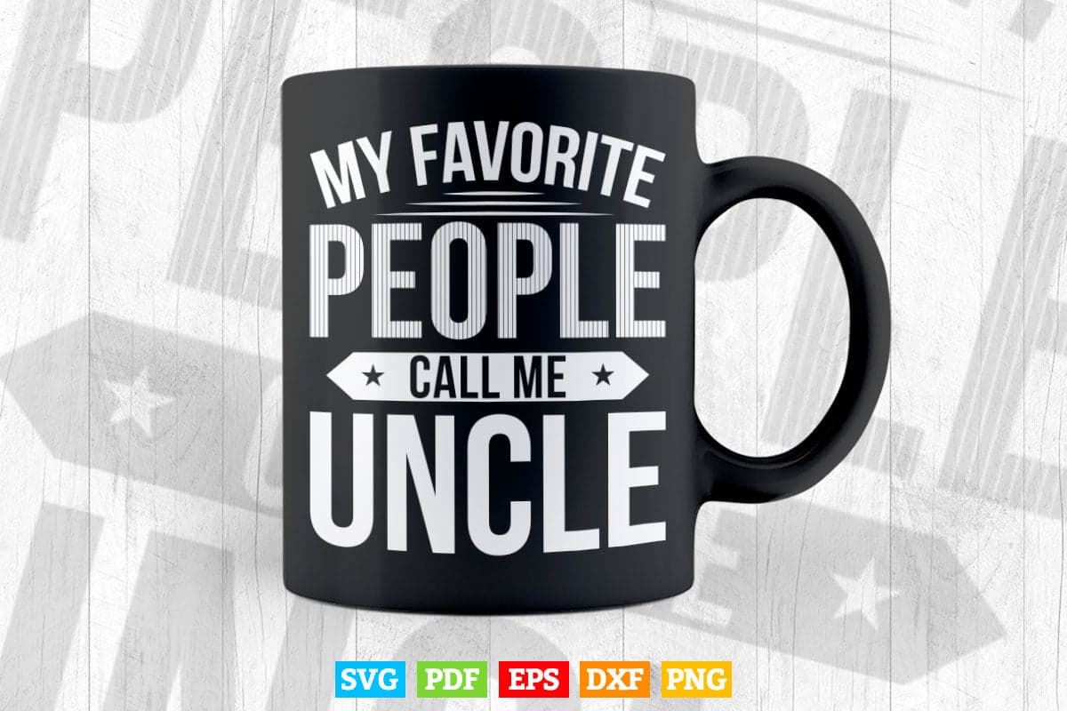 My Favorite People Call Me Uncle Svg Png Cut Files.