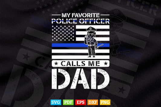 My Favorite Police Officer Calls Me Dad Father's Day Svg Cricut Files.