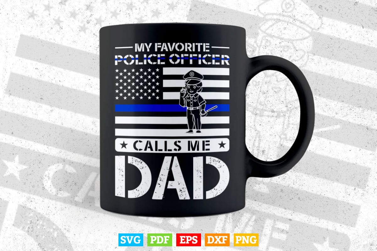 My Favorite Police Officer Calls Me Dad Father's Day Svg Cricut Files.