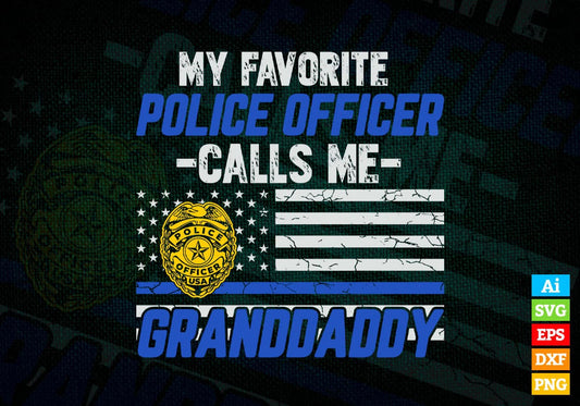 My Favorite Police Officer Calls Me Granddaddy Father's Day Editable Vector T shirt Design in Ai Png Svg Files.