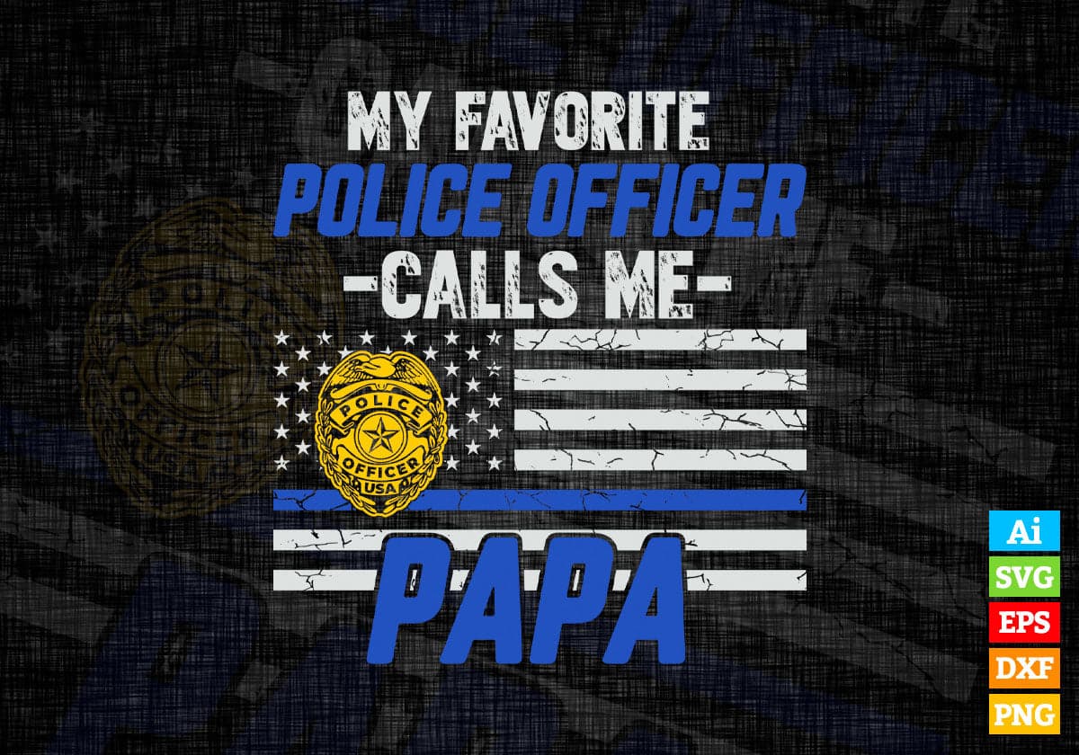My Favorite Police Officer Calls Me Papa Father's Day Editable Vector T shirt Design in Ai Png Svg Files.