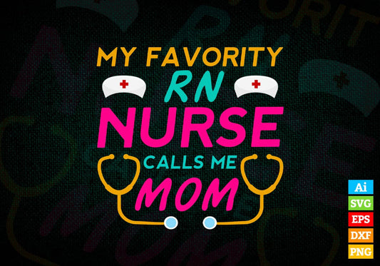 My Favorite RN Nurse Calls Me Mom Cute Mother's Day Nurse Nursing Editable Vector T shirt Design in Ai Png Svg Files.