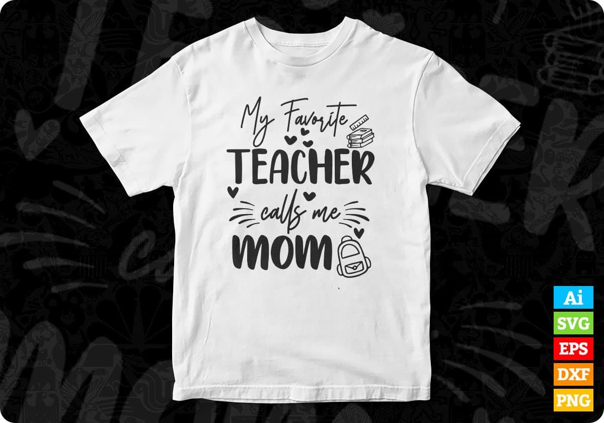 My Favorite Teacher Calls Me Mom Editable T shirt Design In Ai Svg Png Cutting Printable Files