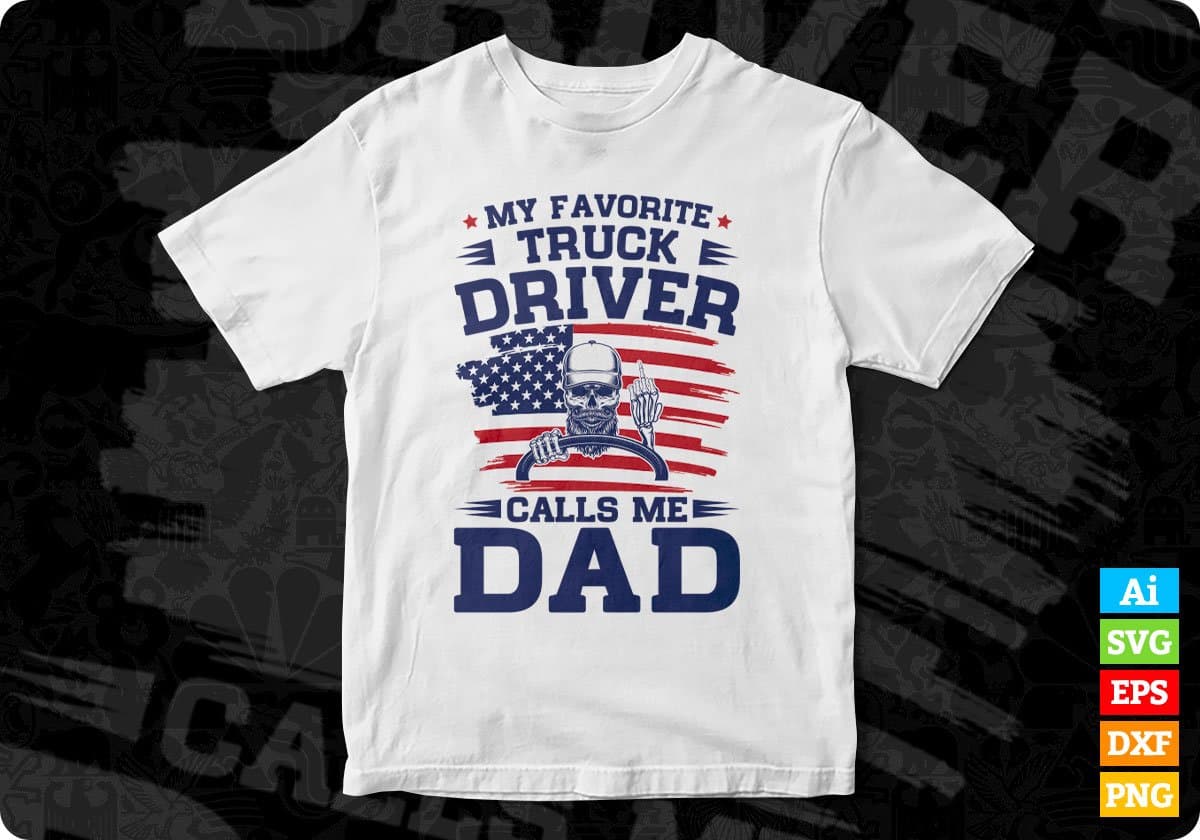 My Favorite Truck Driver Calls Me Dad Editable T shirt Design In Ai Svg Cutting Printable Files