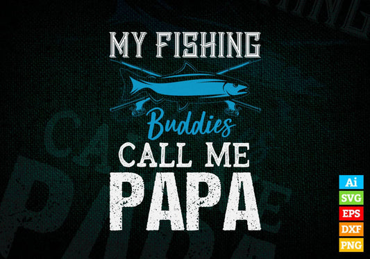 My Fishing Buddies Calls Me Papa Editable Vector T-shirt Design in Ai Svg Png Files