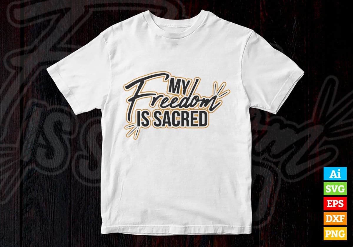My Freedom Is Sacred Motivational Quotes Vector T-shirt Design in Ai Svg Png Files