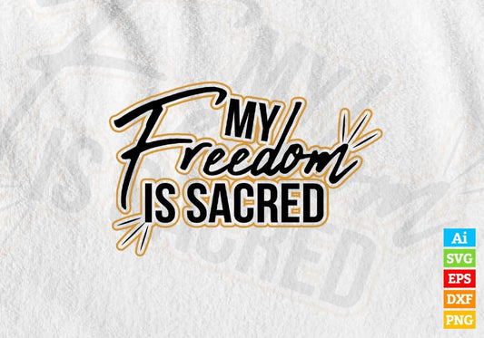 My Freedom Is Sacred Motivational Quotes Vector T-shirt Design in Ai Svg Png Files