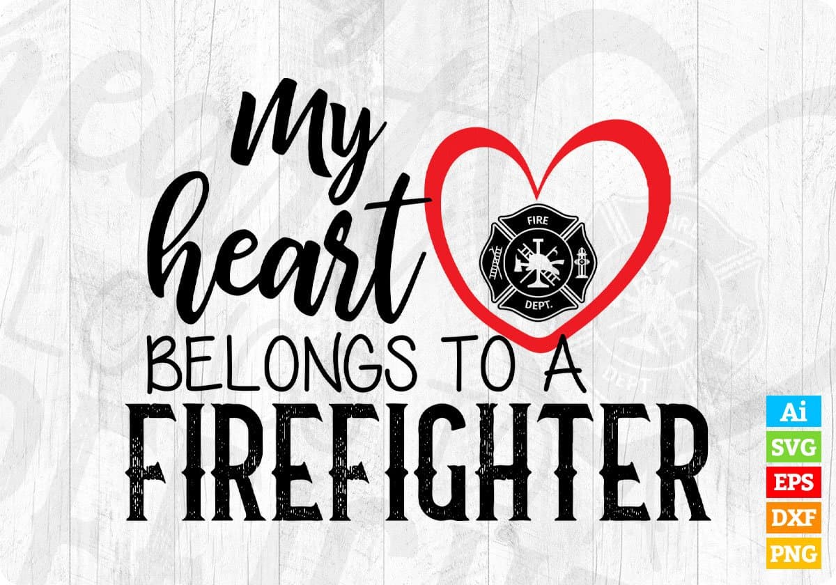 My Heart Belongs To A Firefighter Editable T shirt Design In Ai Png Svg Cutting Printable Files