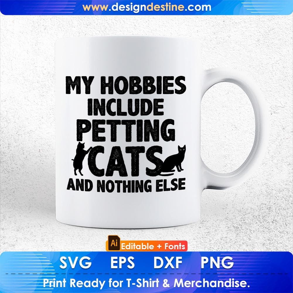 My Hobbies Include Petting Cats & Nothing Else Funny Cat Editable T-Shirt Design in Ai Svg Cutting Printable Files