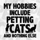 My Hobbies Include Petting Cats & Nothing Else Funny Cat Editable T-Shirt Design in Ai Svg Cutting Printable Files