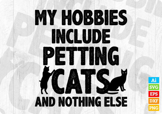 My Hobbies Include Petting Cats & Nothing Else Funny Cat Editable T-Shirt Design in Ai Svg Cutting Printable Files