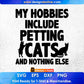 My Hobbies Include Petting Cats & Nothing Else Funny Cat Editable T-Shirt Design in Ai Svg Cutting Printable Files