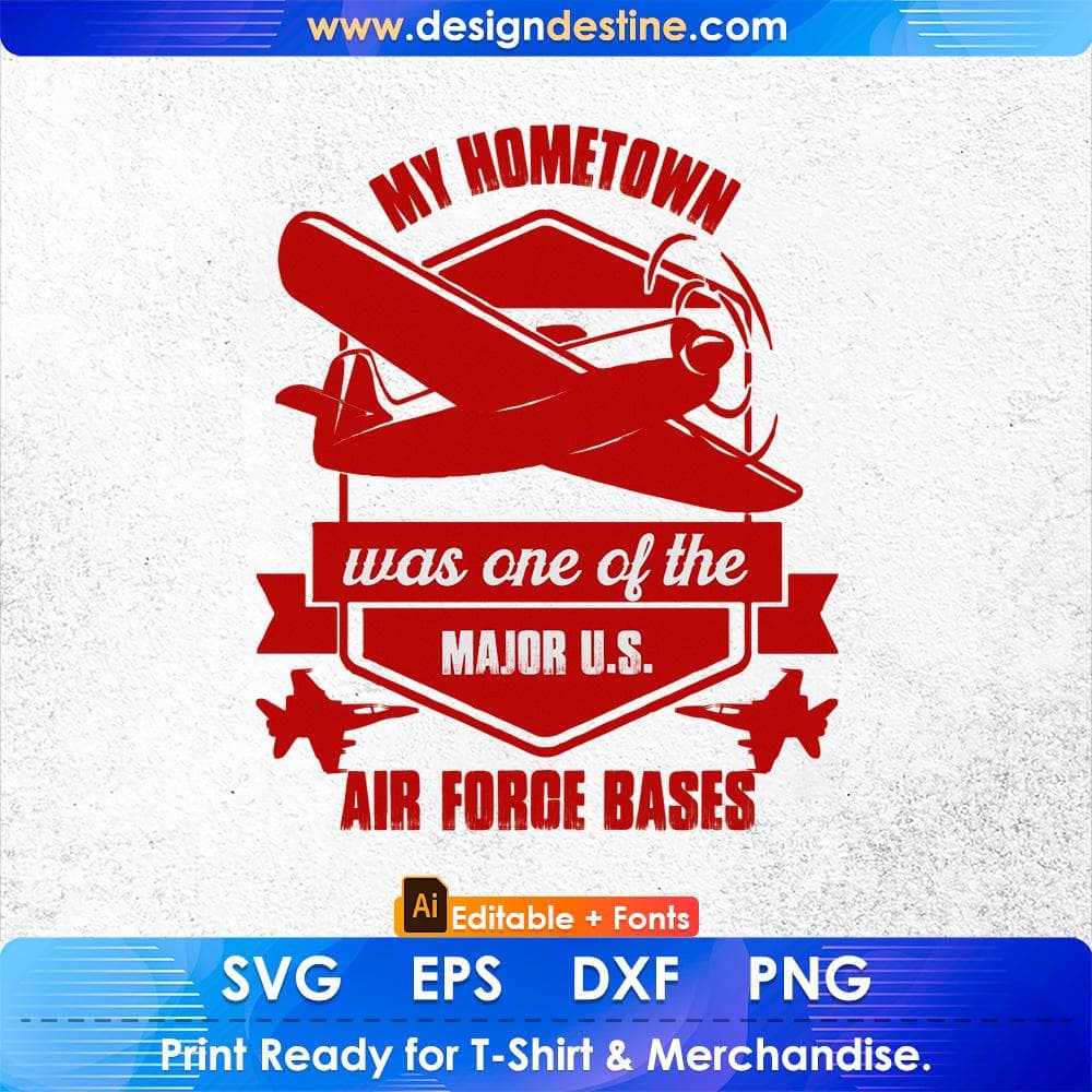 My Hometown Was One Of The Major U.S Air Force Bases Editable T shirt Design Svg Cutting Printable Files