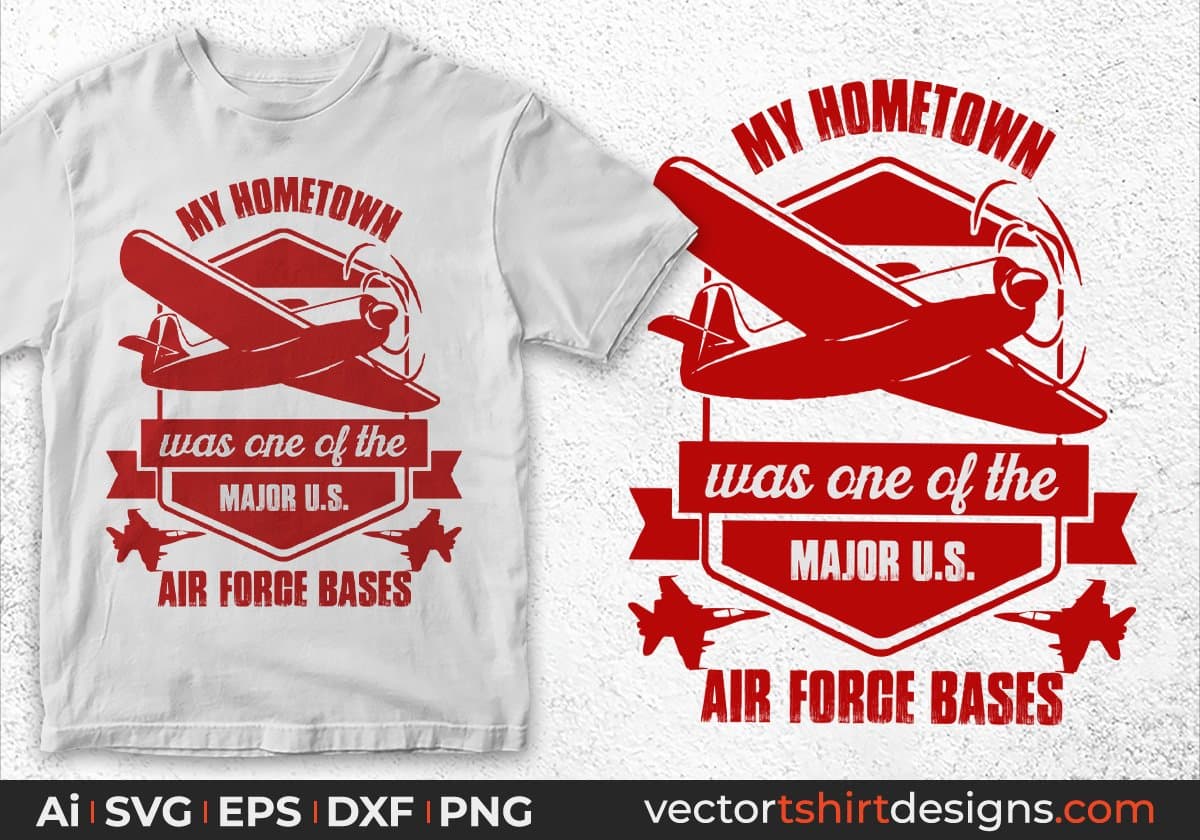 My Hometown Was One Of The Major U.S Air Force Bases Editable T shirt Design Svg Cutting Printable Files