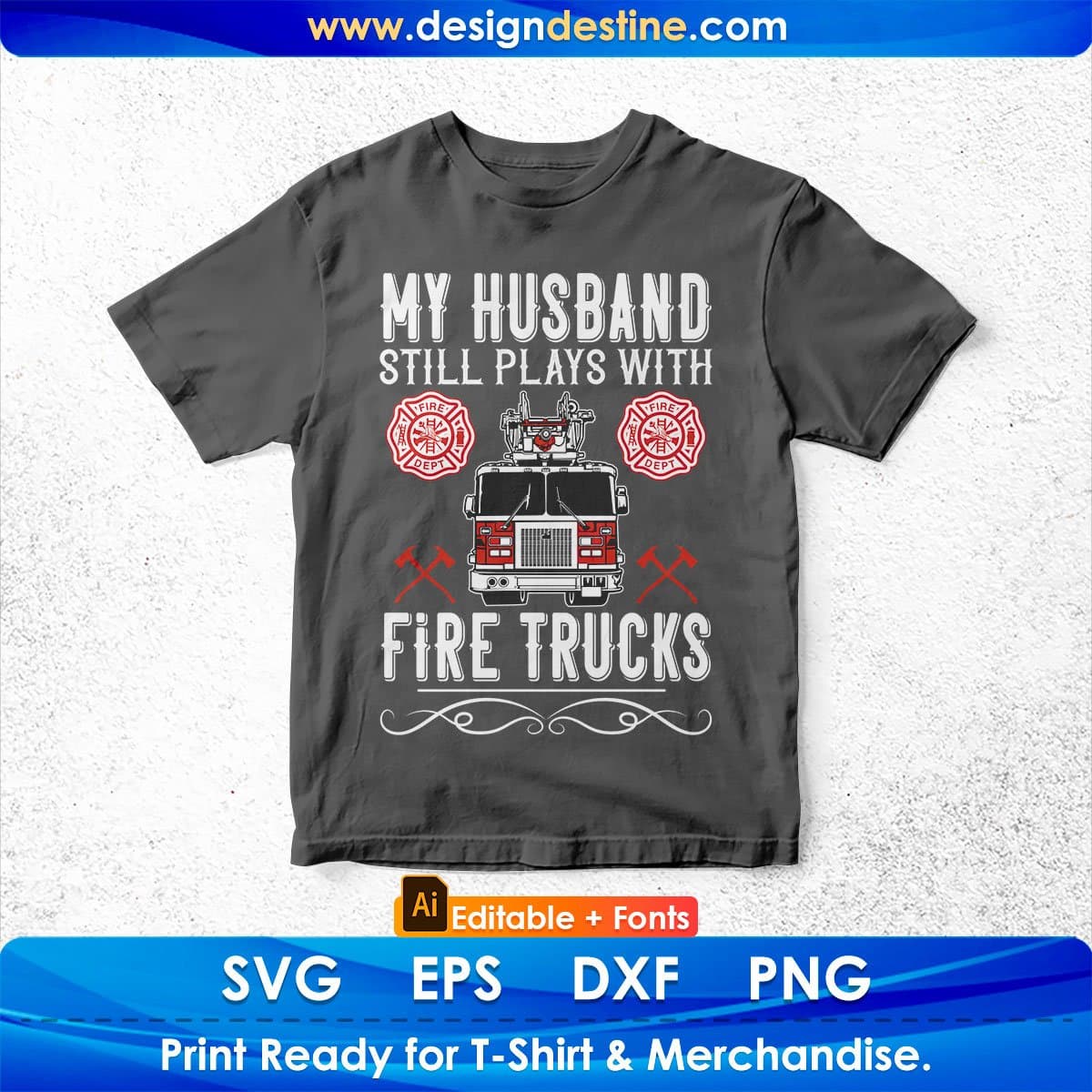 My Husband Still Plays With Fire Trucks Editable T shirt Design In Ai Png Svg Cutting Printable Files